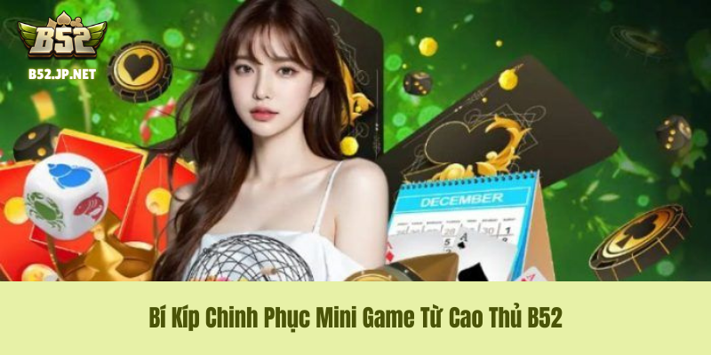 Bí kíp tối ưu hóa lợi nhuận khi chơi Mini Game B52 Club Bí kíp tối ưu hóa lợi nhuận khi chơi Mini Game B52 Club