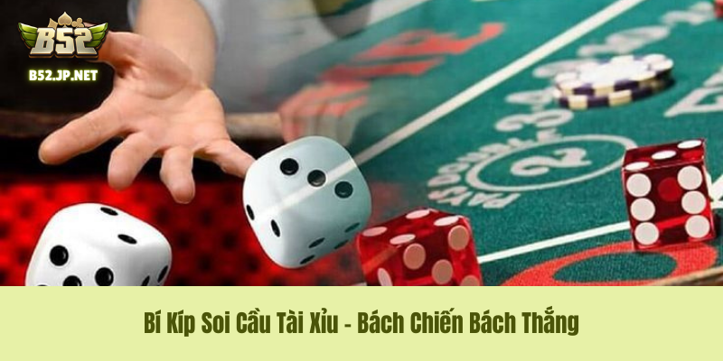 Mẹo chơi B52Club - Bí Kíp Soi Cầu Tài Xỉu – Bách Chiến Bách Thắng
