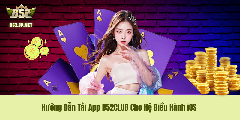 Quy trình cài đặt B52CLUB chuẩn xác trên thiết bị iPhone/iPad