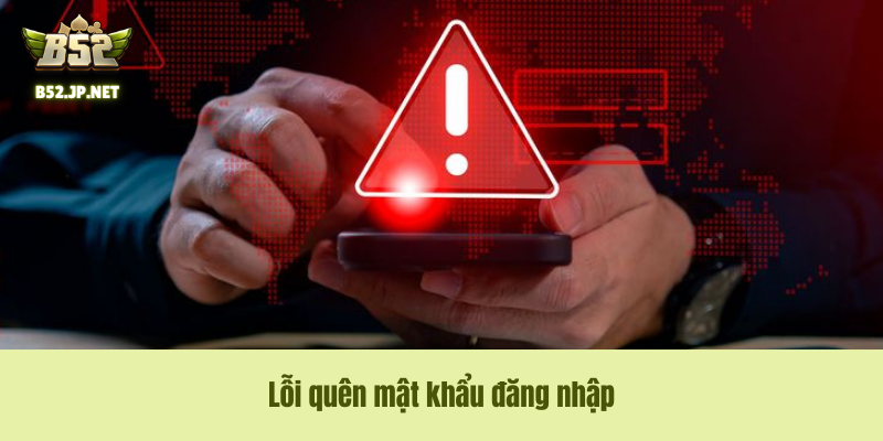 Lỗi quên mật khẩu đăng nhập Lỗi quên mật khẩu đăng nhập
