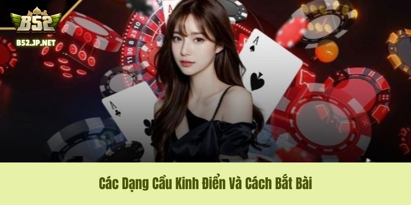 Tổng Hợp Các Dạng Cầu Kinh Điển Trong Soi Cầu Tài Xỉu B52club Phải Thuộc Lòng