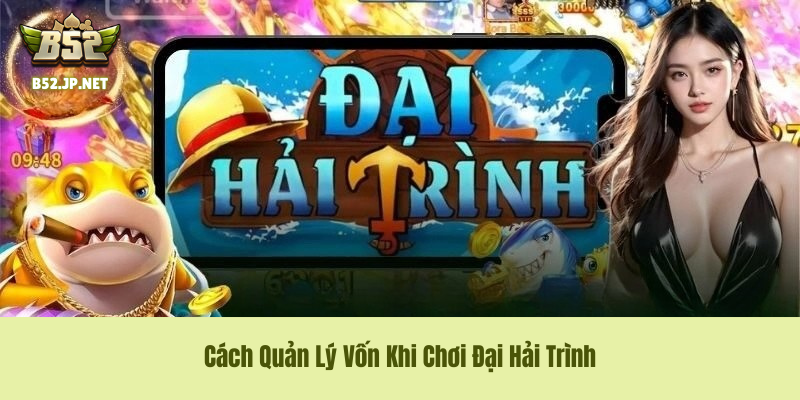 Cách Quản Lý Vốn Khi Chơi Đại Hải Trình Cách Quản Lý Vốn Khi Chơi Đại Hải Trình