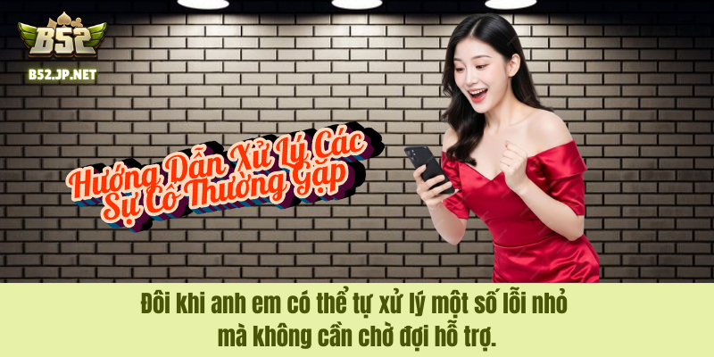 Đôi khi anh em có thể tự xử lý một số lỗi nhỏ mà không cần chờ đợi hỗ trợ. Đôi khi anh em có thể tự xử lý một số lỗi nhỏ mà không cần chờ đợi hỗ trợ.